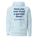 Have you ever freed a (partial) slave? - Unisex Premium Freedom Hoodie 