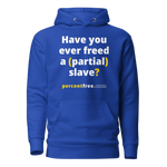 Have you ever freed a (partial) slave? - Unisex Premium Freedom Hoodie 