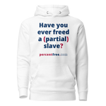 Have you ever freed a (partial) slave? - Unisex Premium Freedom Hoodie 