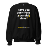 Have you ever freed a (partial) slave? - Unisex Freedom Sweatshirt 
