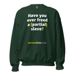 Have you ever freed a (partial) slave? - Unisex Freedom Sweatshirt 