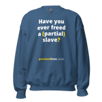 Have you ever freed a (partial) slave? - Unisex Freedom Sweatshirt 