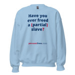 Have you ever freed a (partial) slave? - Unisex Freedom Sweatshirt 