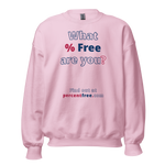 What % Free are you? - Find out at percentfree.com - Unisex Freedom Sweatshirt 
