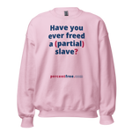 Have you ever freed a (partial) slave? - Unisex Freedom Sweatshirt 
