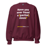Have you ever freed a (partial) slave? - Unisex Freedom Sweatshirt 