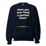 Have you ever freed a (partial) slave? - Unisex Freedom Sweatshirt 
