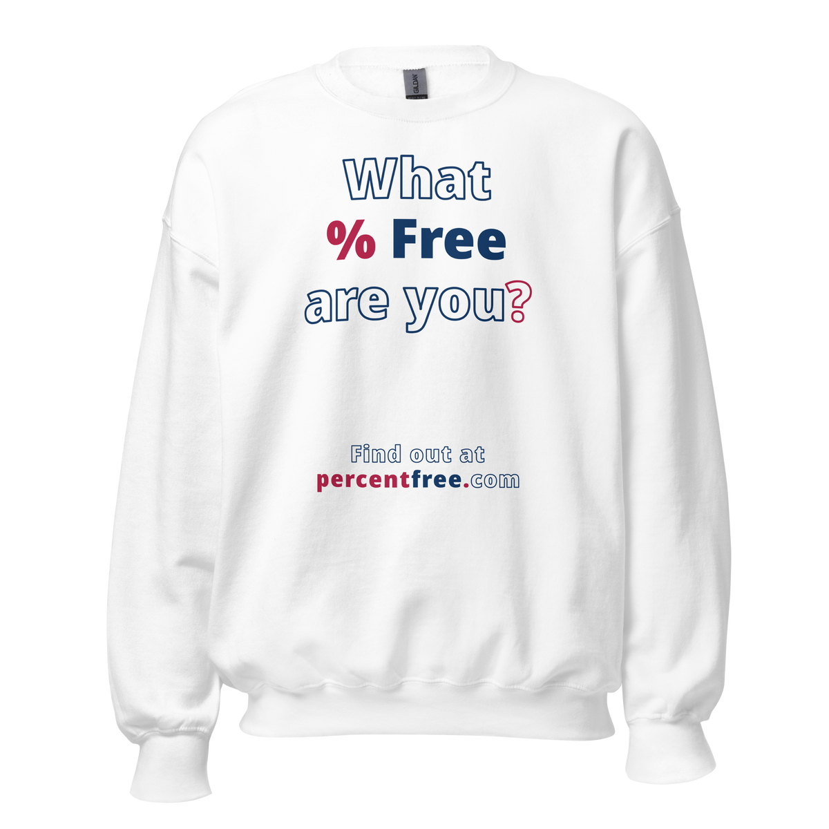 What % Free are you? - Find out at percentfree.com - Unisex Freedom Sweatshirt 
