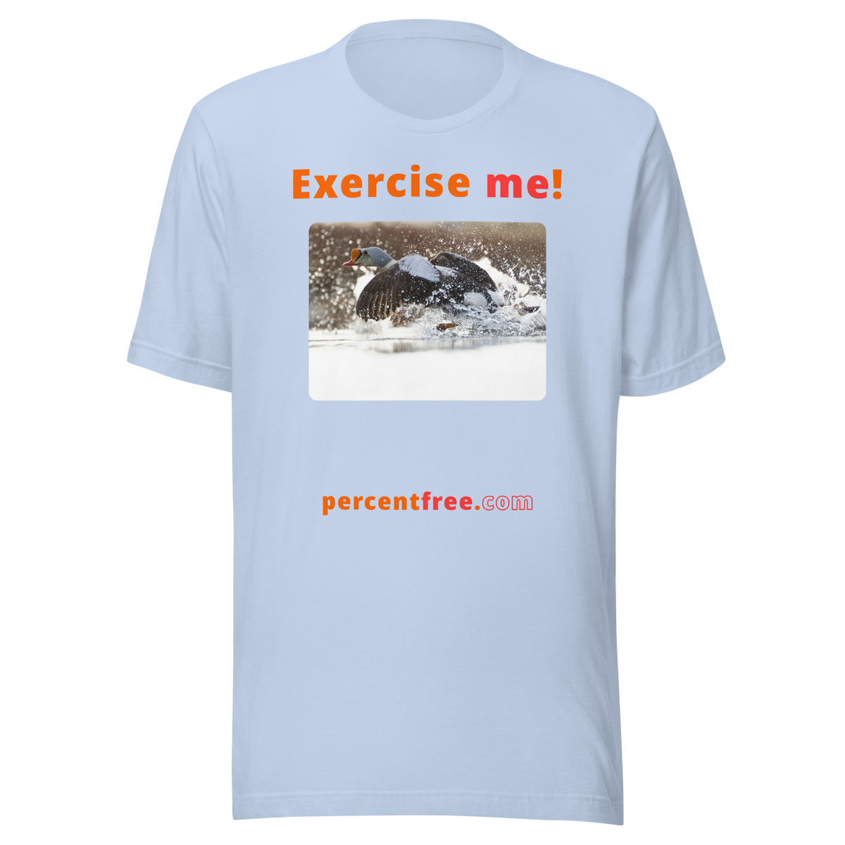 Exercise me! - king eider taking off - unisex freedom T-shirt 