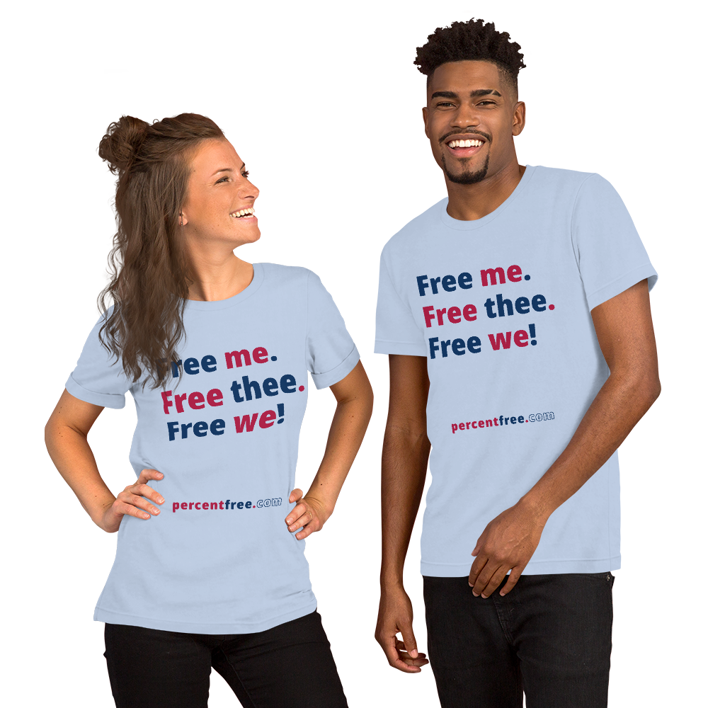 Free me. Free thee. Free we! - Unisex Freedom T-shirt 