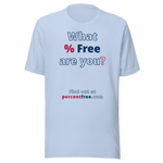 What % Free are you? - Find out at percentfree.com - Unisex Freedom T-shirt 