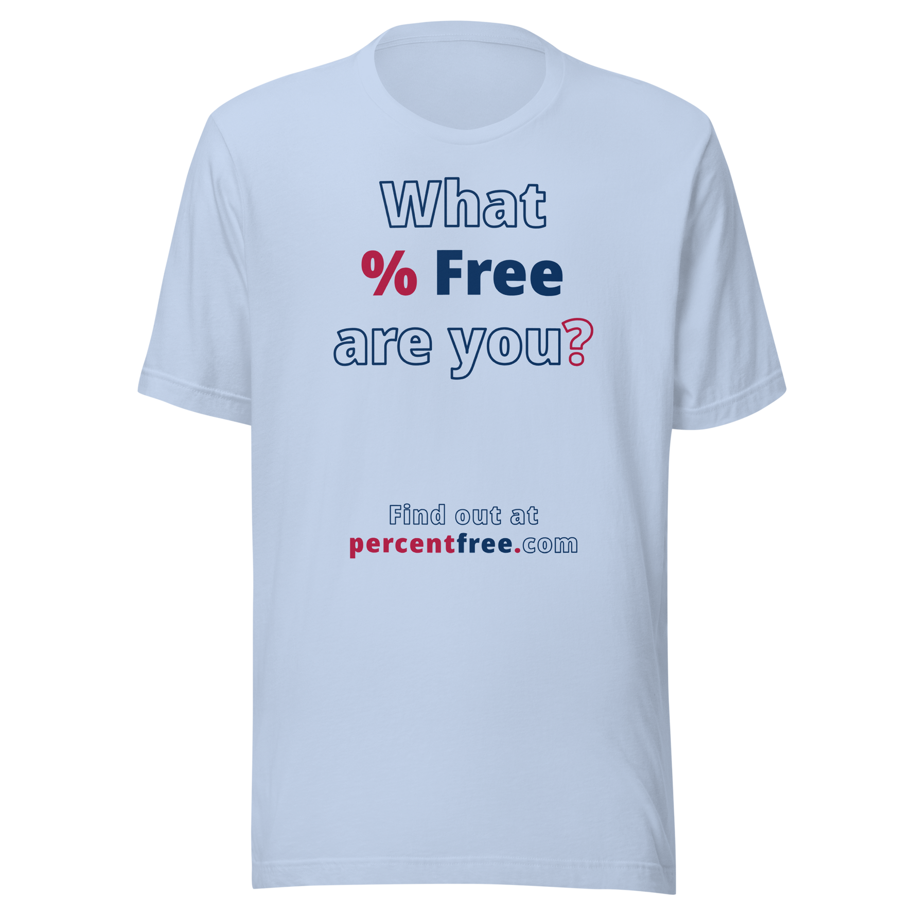 What % Free are you? - Find out at percentfree.com - Unisex Freedom T-shirt 