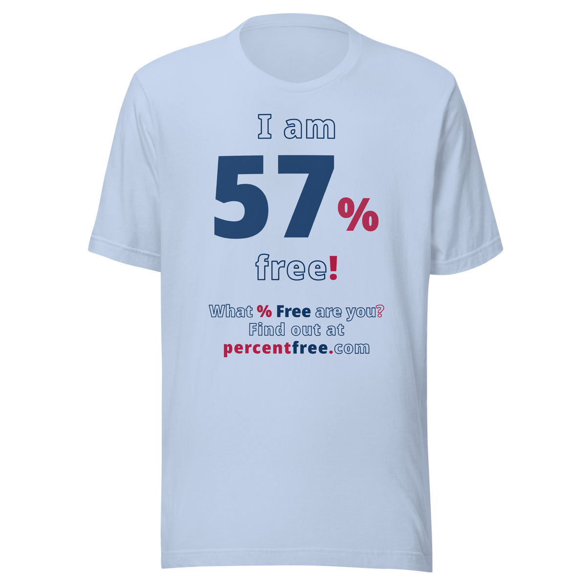 I am 57% free! - What % Free are you? - Unisex Freedom T-shirt 