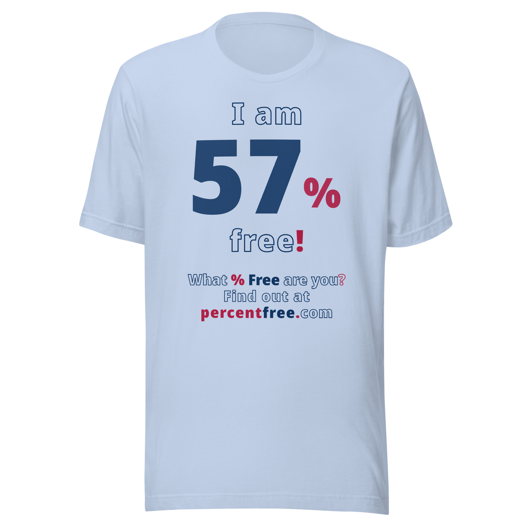 I am 57% free! - What % Free are you? - Unisex Freedom T-shirt 