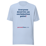 Everyone deserves an exclamation point! - Unisex Freedom T-shirt 