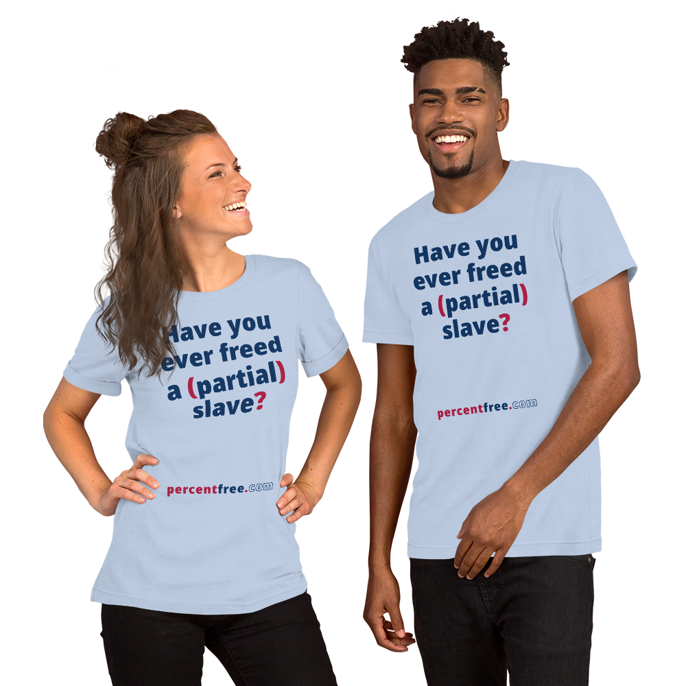 Have you ever freed a (partial) slave? - Unisex Freedom T-shirt 
