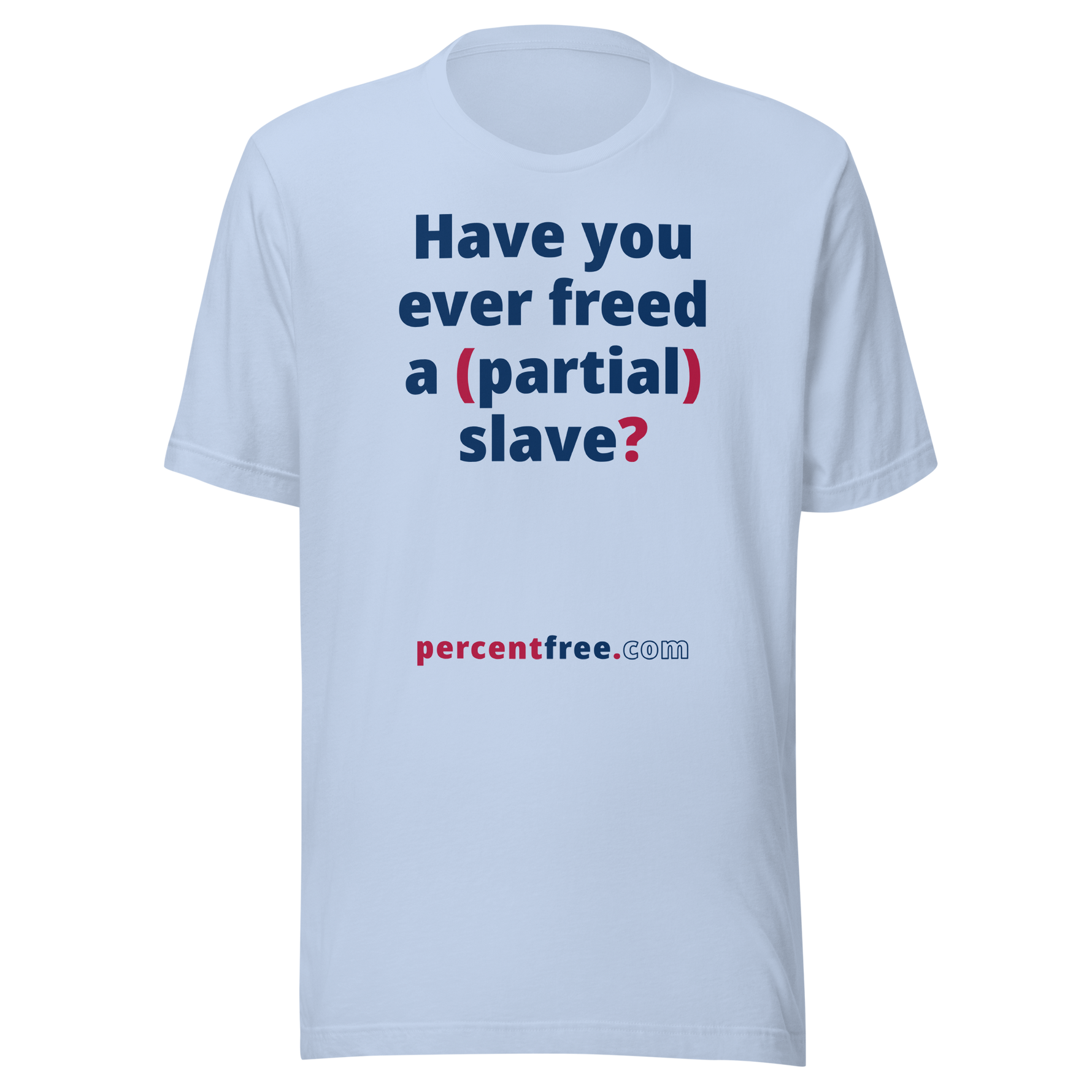 Have you ever freed a (partial) slave? - Unisex Freedom T-shirt 