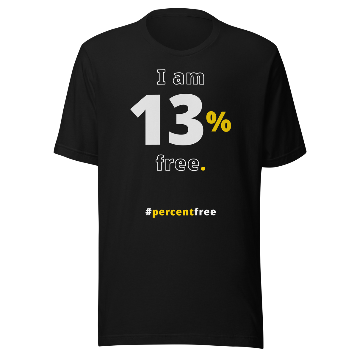 I am 13 percent free. freedom T-shirt 