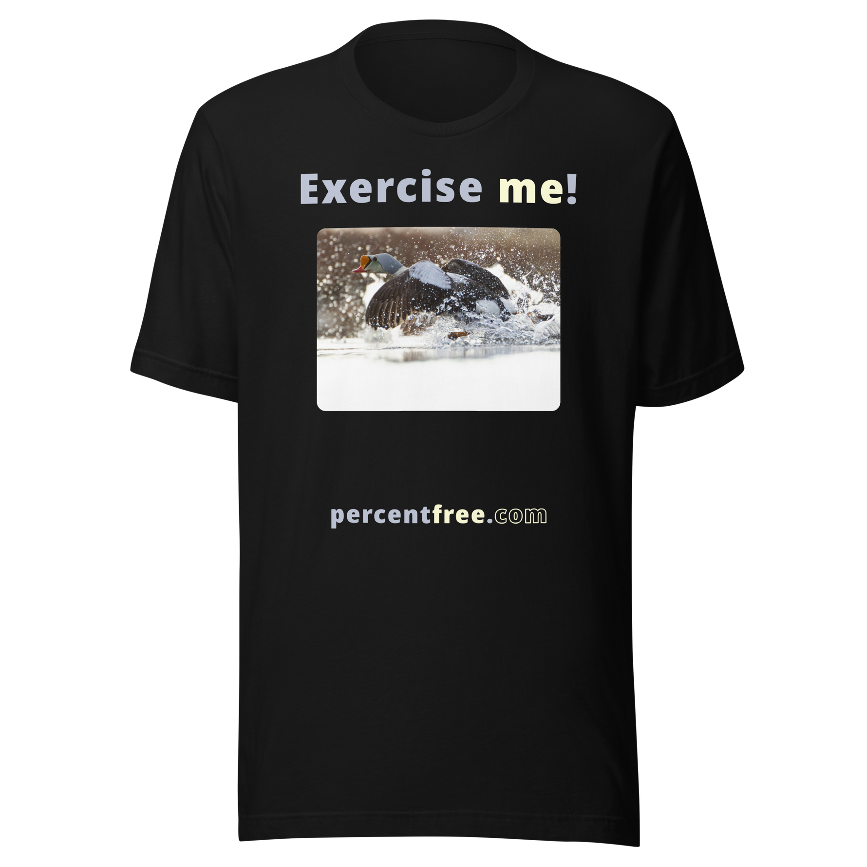 Exercise me! - king eider taking off - unisex freedom T-shirt 