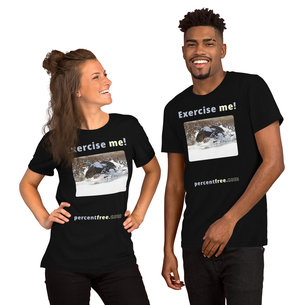 Exercise me! - king eider taking off - unisex freedom T-shirt 