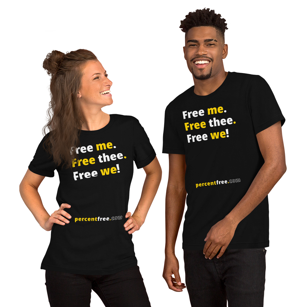 Free me. Free thee. Free we! - Unisex Freedom T-shirt 