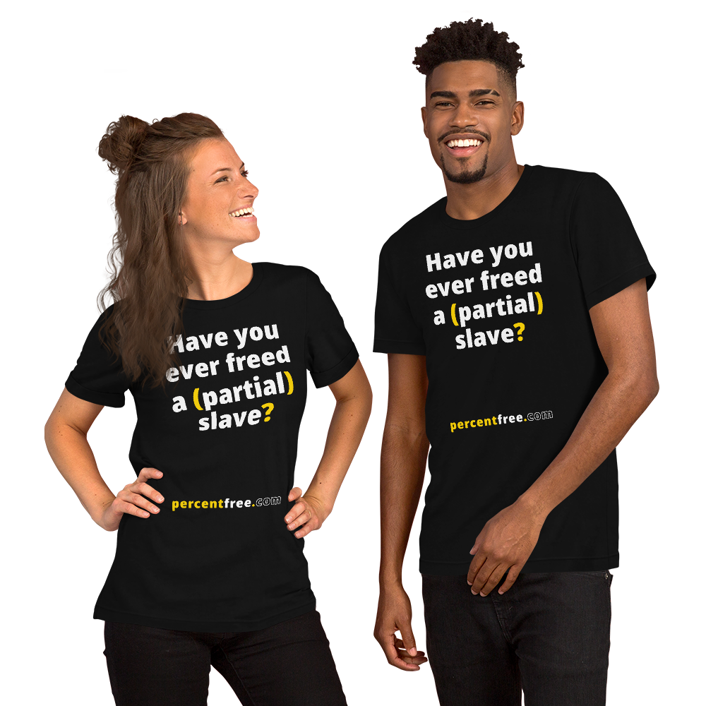 Have you ever freed a (partial) slave? - Unisex Freedom T-shirt 