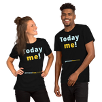 Today me! - Unisex Today T-shirt 