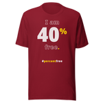 I am 40 percent free. freedom T-shirt 
