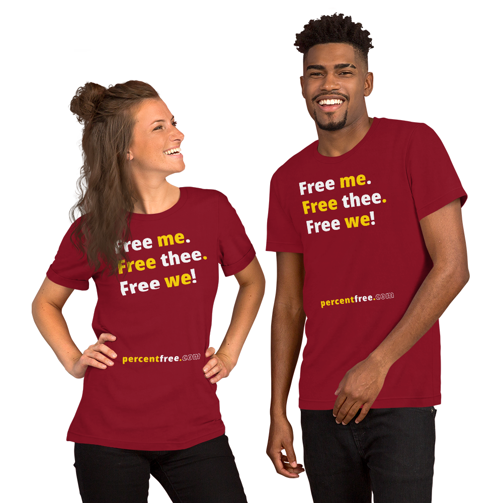 Free me. Free thee. Free we! - Unisex Freedom T-shirt 