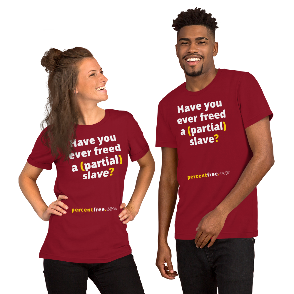 Have you ever freed a (partial) slave? - Unisex Freedom T-shirt 