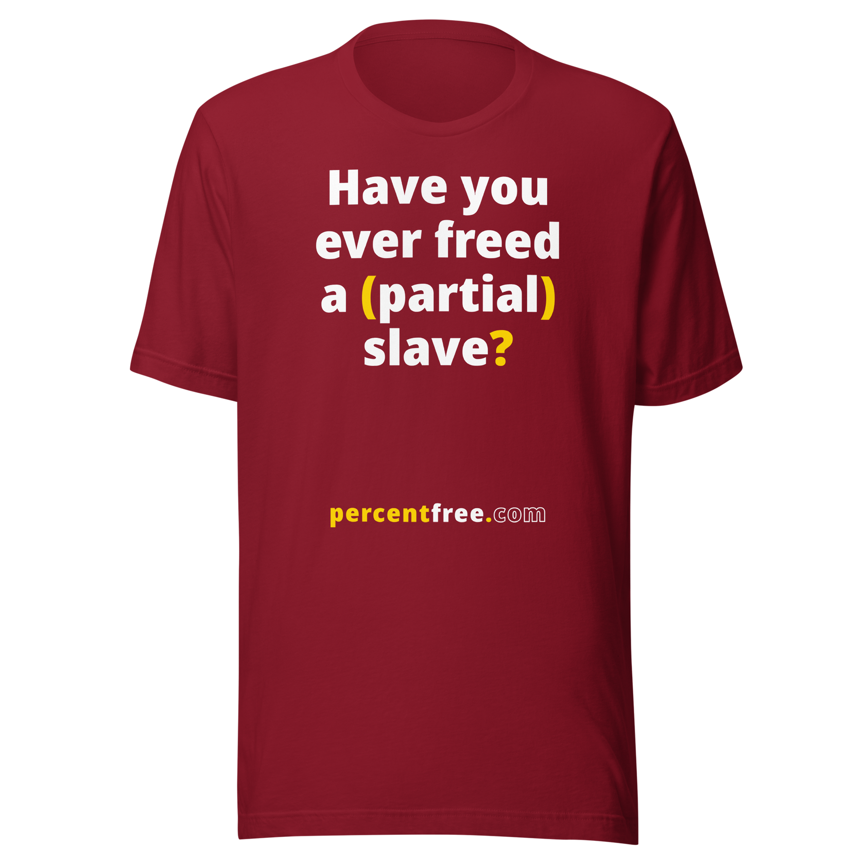 Have you ever freed a (partial) slave? - Unisex Freedom T-shirt 