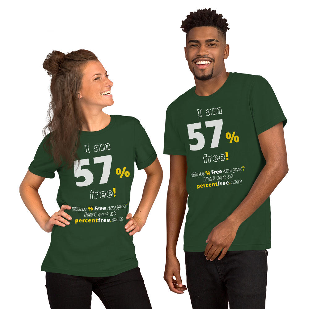 I am 57% free! - What % Free are you? - Unisex Freedom T-shirt 