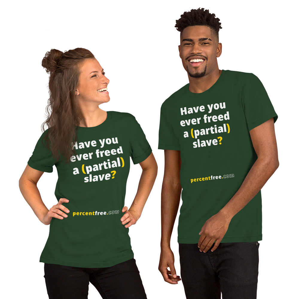 Have you ever freed a (partial) slave? - Unisex Freedom T-shirt 