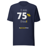 I am 75 percent free! freedom T-shirt 