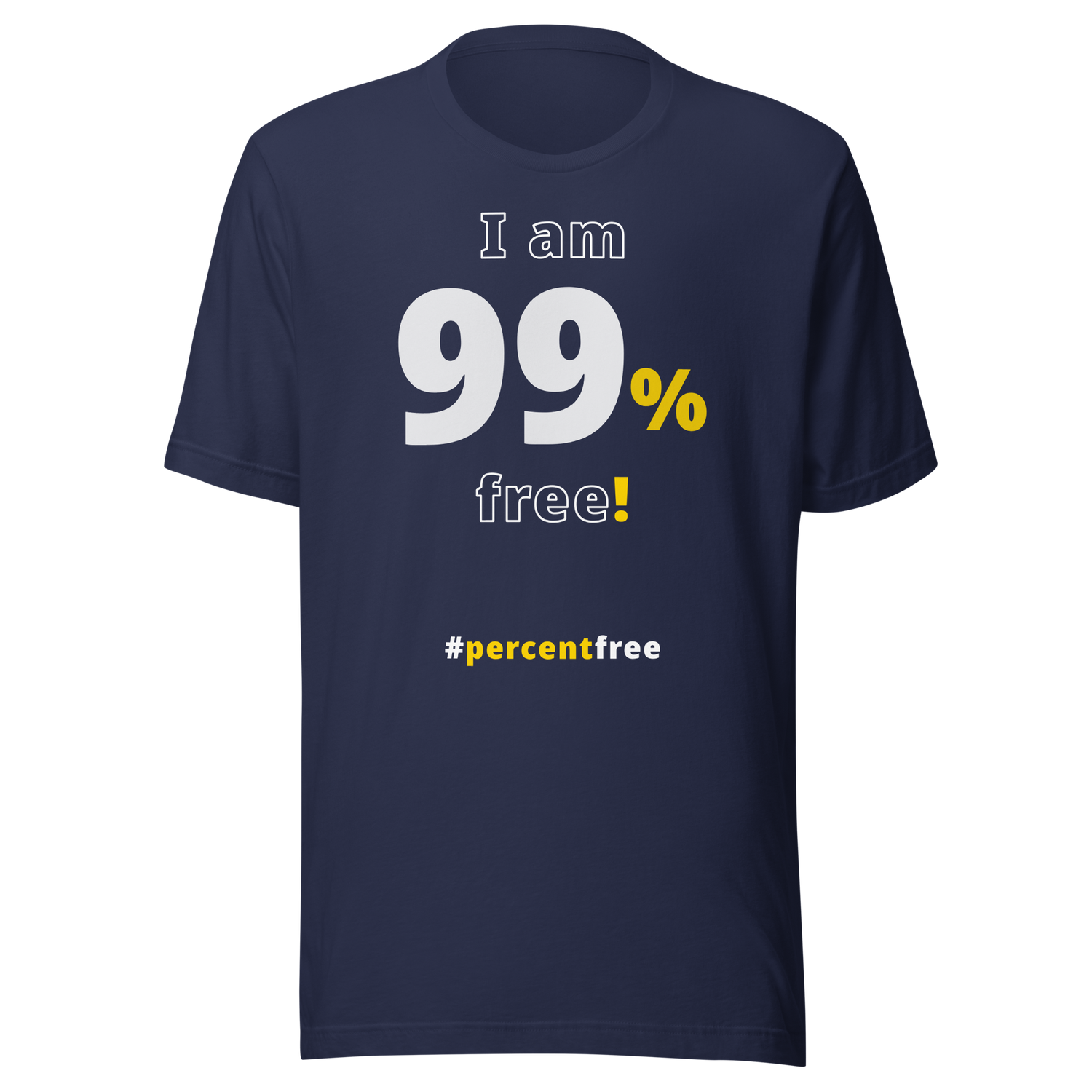 I am 99 percent free. freedom T-shirt 