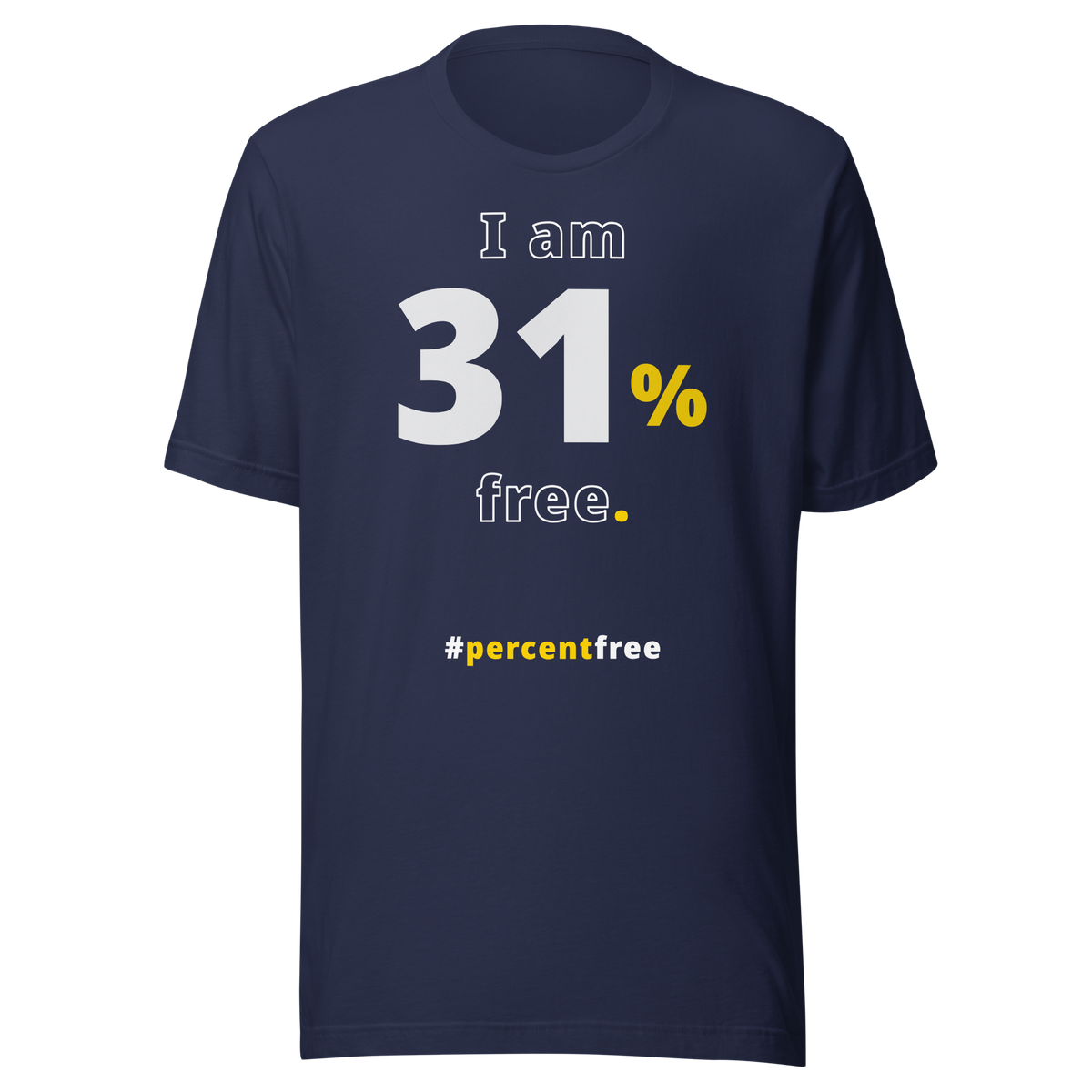 I am 31 percent free. freedom T-shirt 