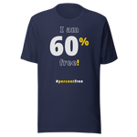I am 60 percent free! freedom T-shirt 