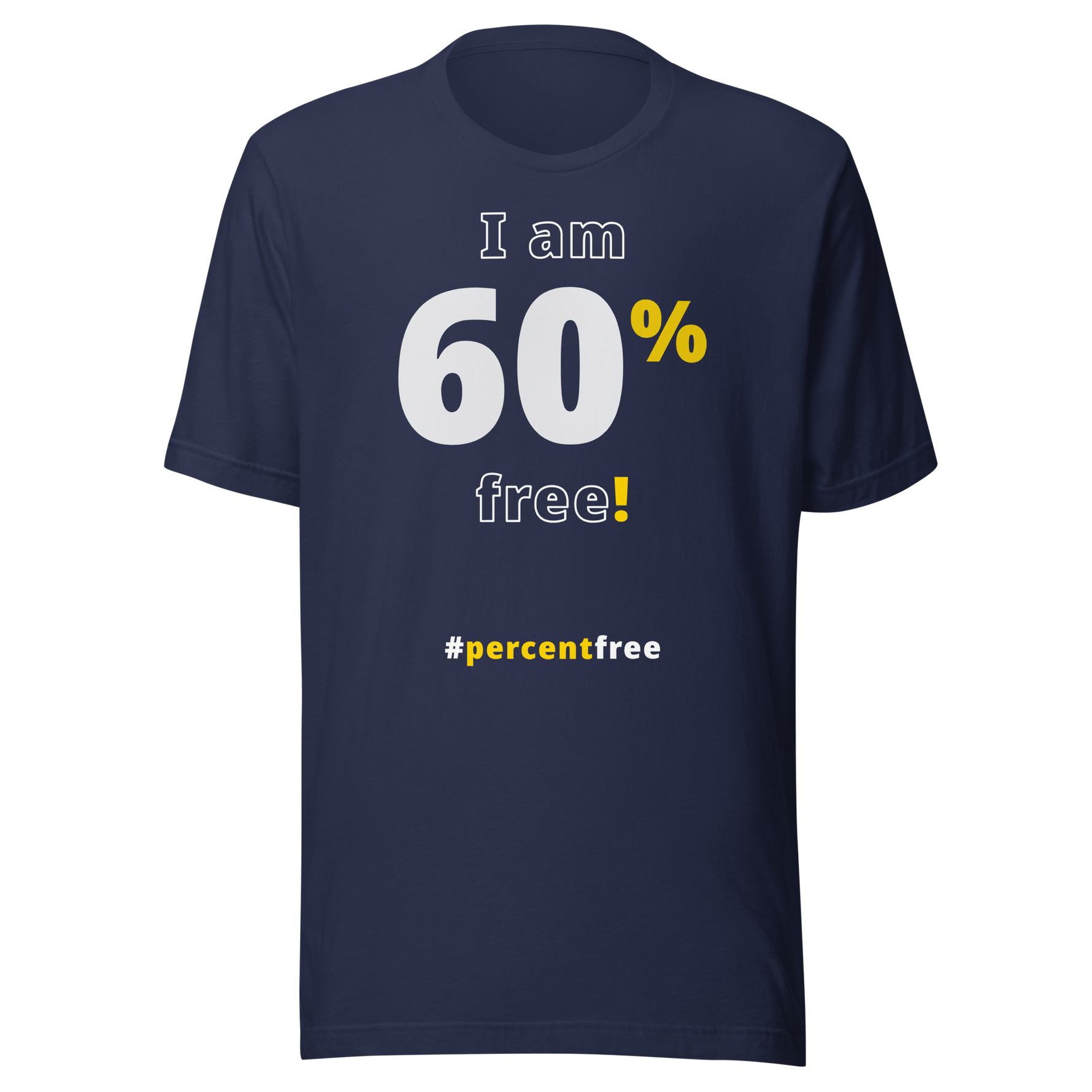 I am 60 percent free! freedom T-shirt 