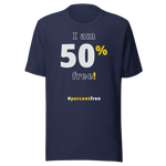 I am 50 percent free! freedom T-shirt 