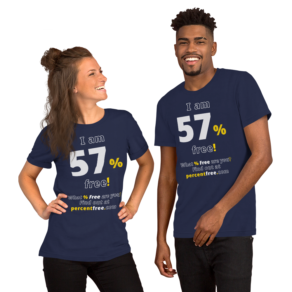 I am 57% free! - What % Free are you? - Unisex Freedom T-shirt 