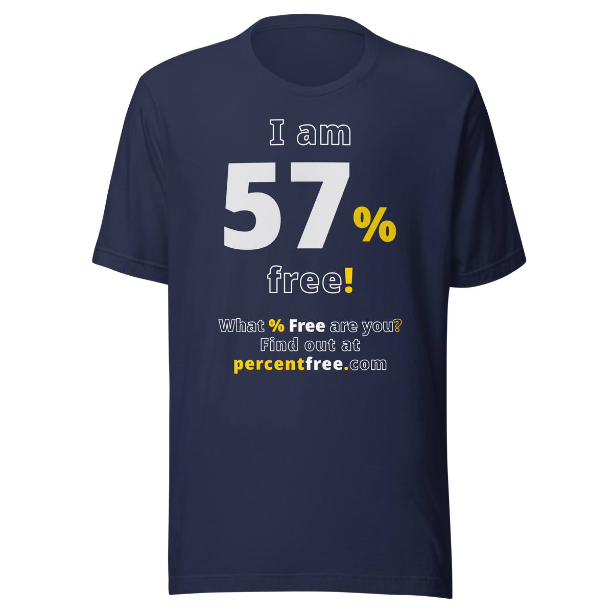 I am 57% free! - What % Free are you? - Unisex Freedom T-shirt 