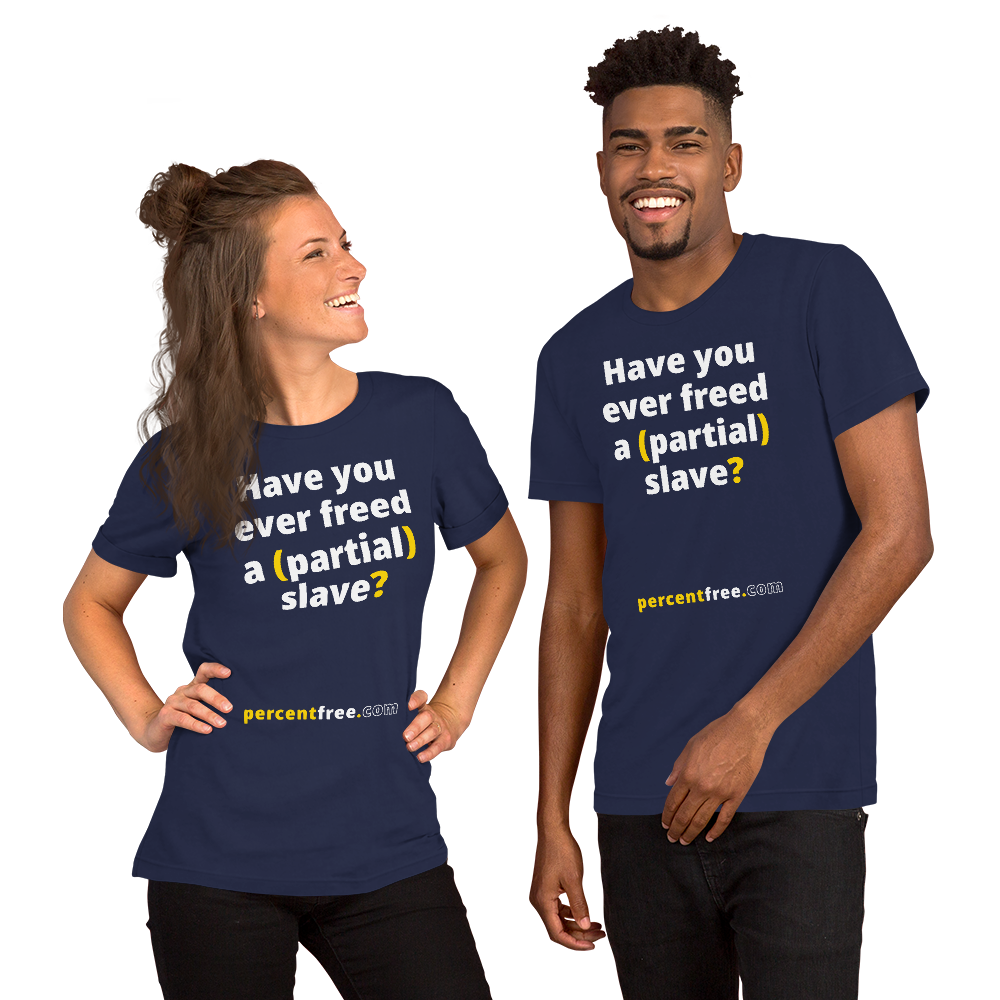 Have you ever freed a (partial) slave? - Unisex Freedom T-shirt 