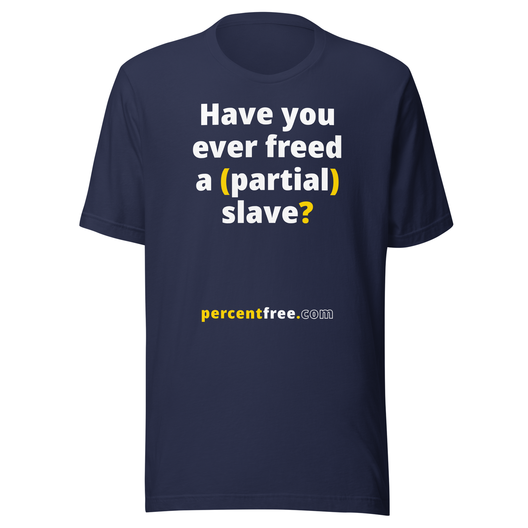 Have you ever freed a (partial) slave? - Unisex Freedom T-shirt 