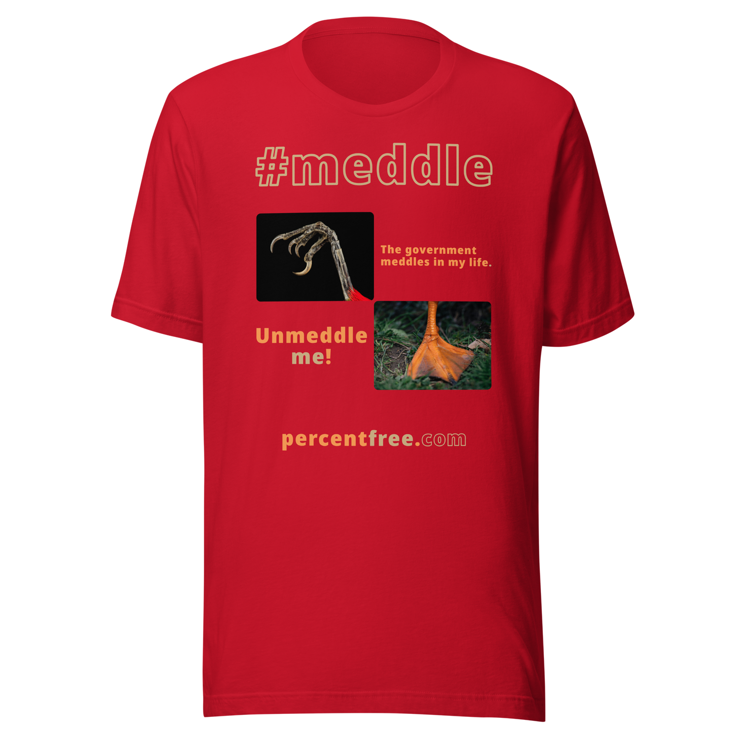 The government meddles in my life. - scarlet tanager claw - Unmeddle me! - duck foot - unisex freedom T-shirt 