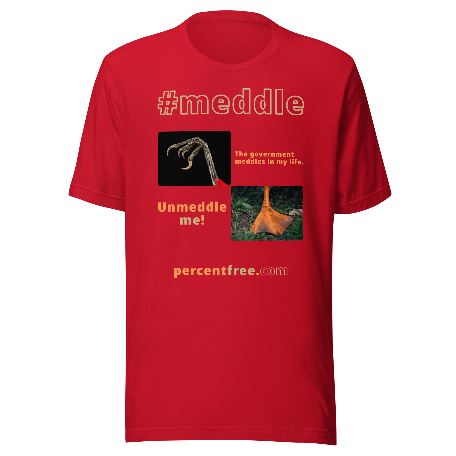 The government meddles in my life. - scarlet tanager claw - Unmeddle me! - duck foot - unisex freedom T-shirt 