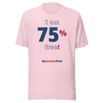 I am 75 percent free! freedom T-shirt 