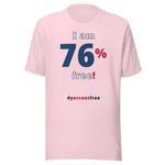 I am 76 percent free! freedom T-shirt 
