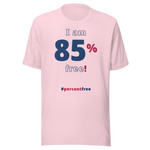I am 85 percent free! freedom T-shirt 