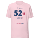 I am 52 percent free! freedom T-shirt 