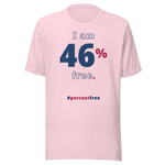 I am 46 percent free. freedom T-shirt 